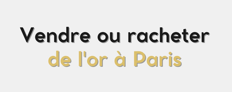 Vendre ou racheter de l'or à Paris