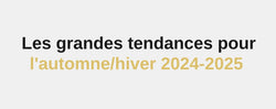 Les grandes tendances pour l'automne/hiver 2024-2025